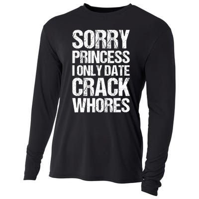 Sorry Princess I Only Date CrackWhores Cooling Performance Long Sleeve Crew