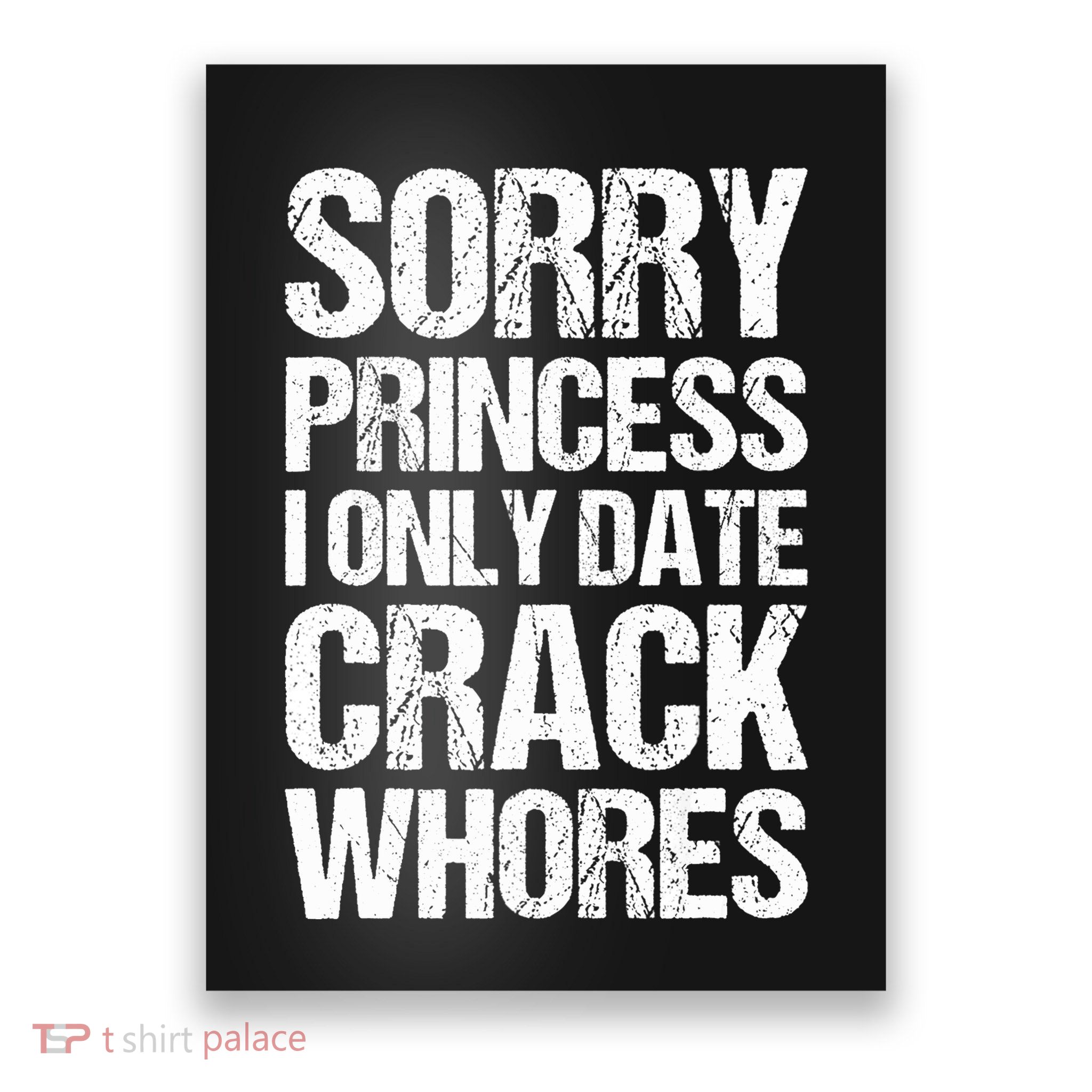 Sorry Princess I Only Date CrackWhores Poster