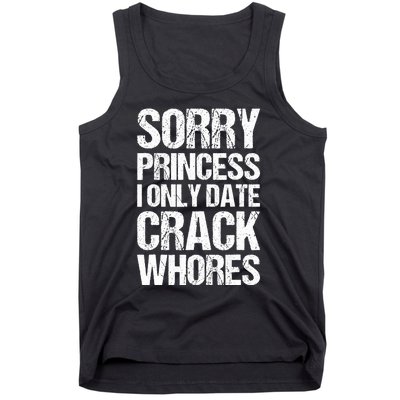 Sorry Princess I Only Date CrackWhores Tank Top