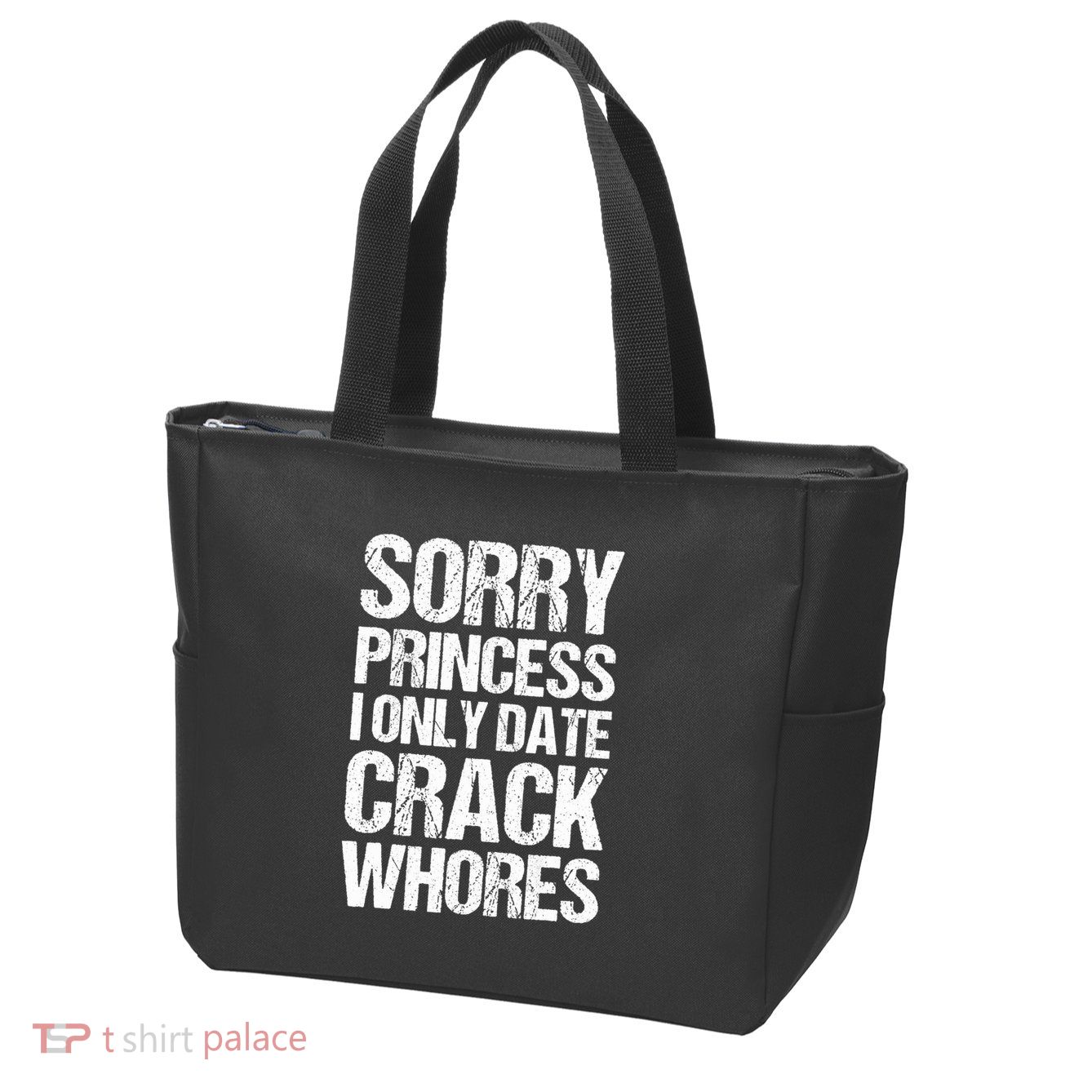 Sorry Princess I Only Date CrackWhores Zip Tote Bag