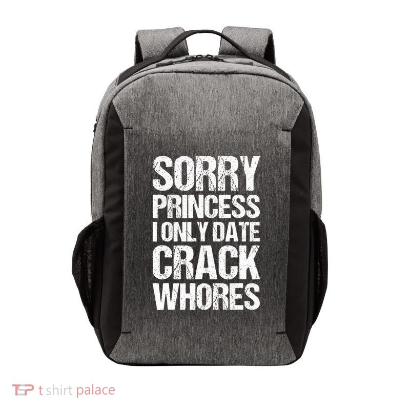 Sorry Princess I Only Date CrackWhores Vector Backpack
