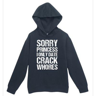 Sorry Princess I Only Date CrackWhores Urban Pullover Hoodie