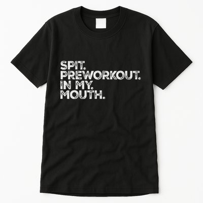 Spit Preworkout In My Mouth Meme Distressed Sarcastic Gym Tall T-Shirt