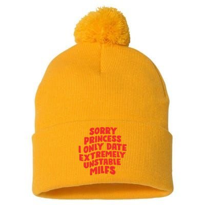 Sorry Princess I Only Date Extremely Unstable Milfs Pom Pom 12in Knit Beanie