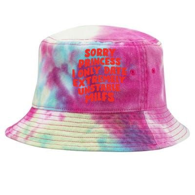 Sorry Princess I Only Date Extremely Unstable Milfs Tie-Dyed Bucket Hat