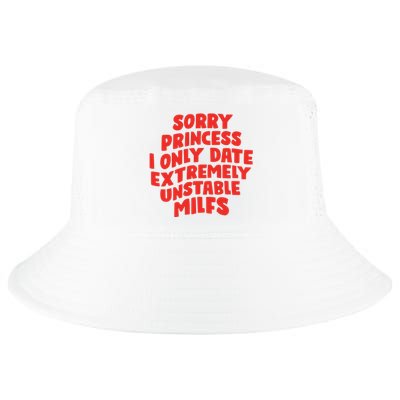 Sorry Princess I Only Date Extremely Unstable Milfs Cool Comfort Performance Bucket Hat