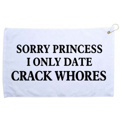 Sorry Princess I Only Date Crack Whores Grommeted Golf Towel