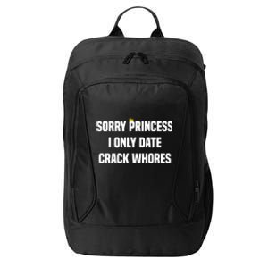 Sorry Princess I Only Date Crack Whores City Backpack