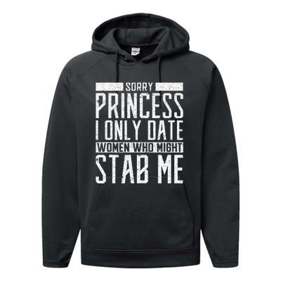 Sorry Princess I Only Date Women Who Might Stab Me Quote Performance Fleece Hoodie