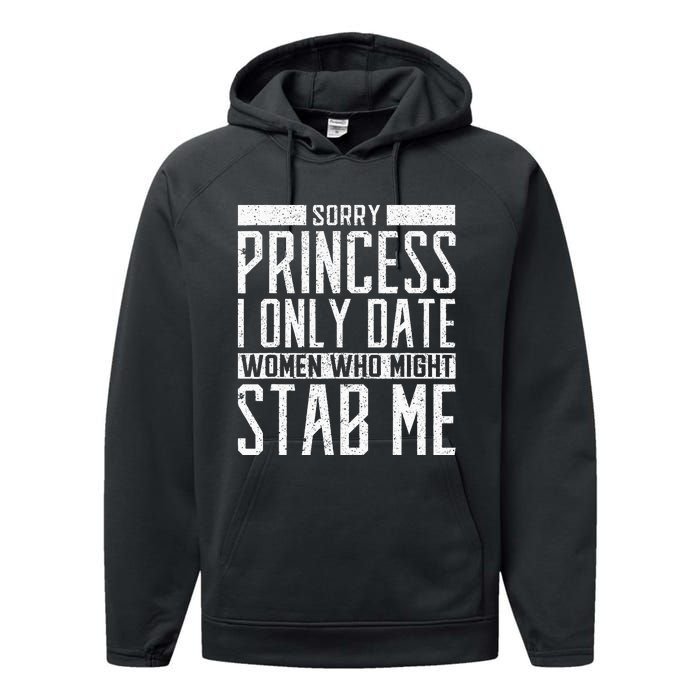 Sorry Princess I Only Date Women Who Might Stab Me Quote Performance Fleece Hoodie