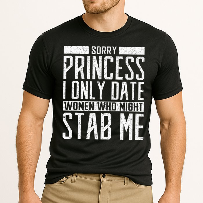 Sorry Princess I Only Date Women Who Might Stab Me Quote Cooling Performance Crew T-Shirt