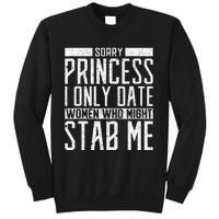 Sorry Princess I Only Date Women Who Might Stab Me Quote Sweatshirt