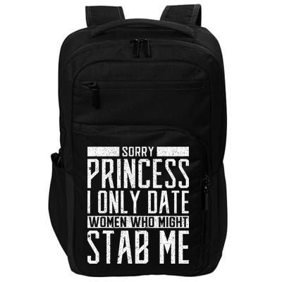 Sorry Princess I Only Date Women Who Might Stab Me Quote Impact Tech Backpack