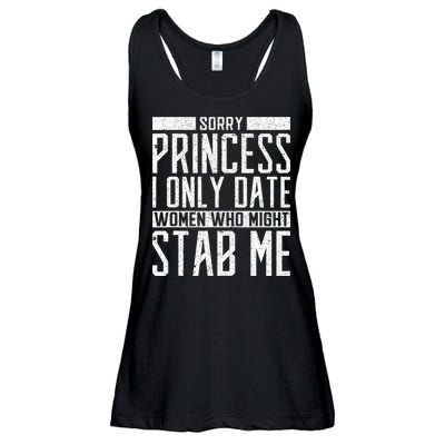 Sorry Princess I Only Date Women Who Might Stab Me Quote Ladies Essential Flowy Tank