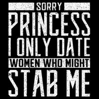 Sorry Princess I Only Date Women Who Might Stab Me Quote Flat Bill Trucker Hat