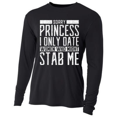 Sorry Princess I Only Date Women Who Might Stab Me Quote Cooling Performance Long Sleeve Crew