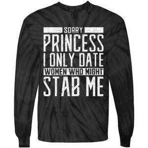 Sorry Princess I Only Date Women Who Might Stab Me Quote Tie-Dye Long Sleeve Shirt