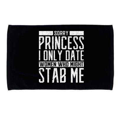 Sorry Princess I Only Date Women Who Might Stab Me Quote Microfiber Hand Towel
