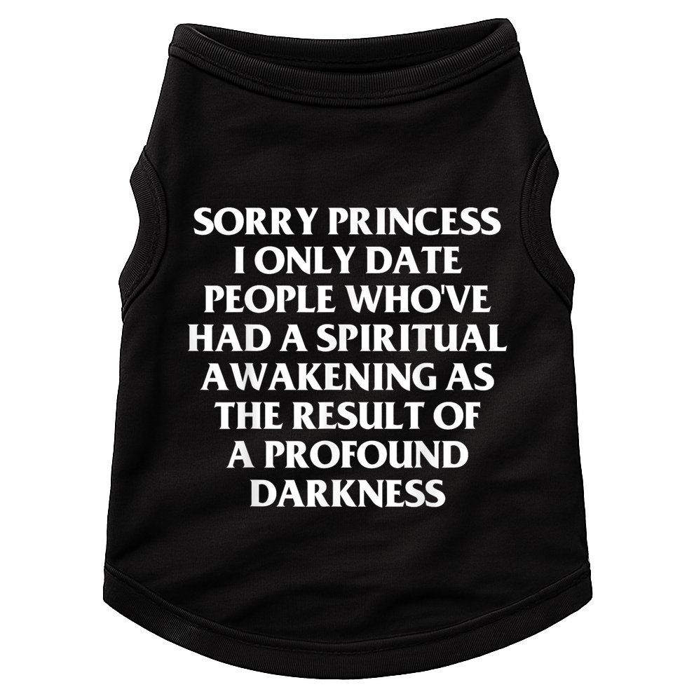 Sorry Princess I Only Date People WhoVe Had A Spiritual Doggie Tank