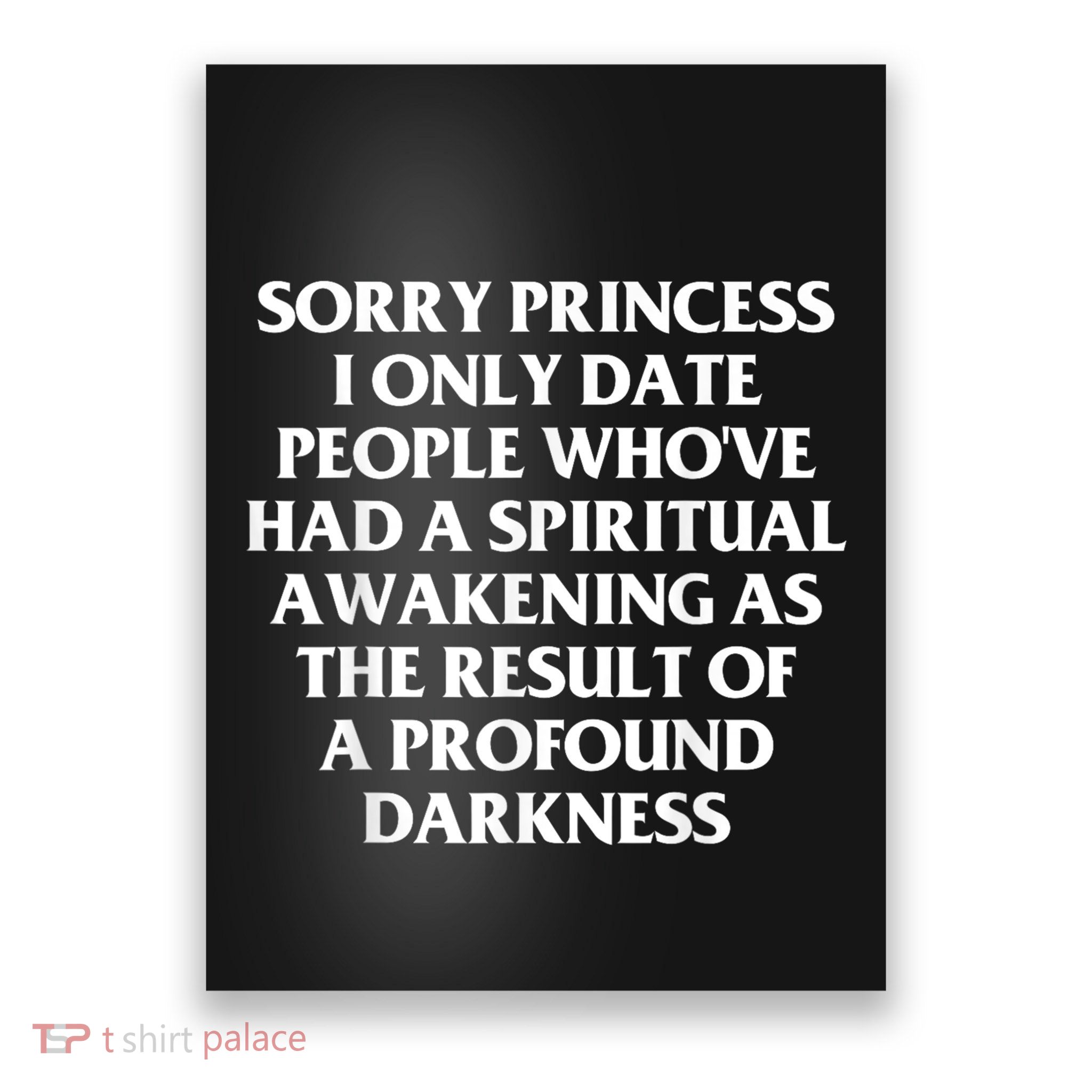Sorry Princess I Only Date People WhoVe Had A Spiritual Poster