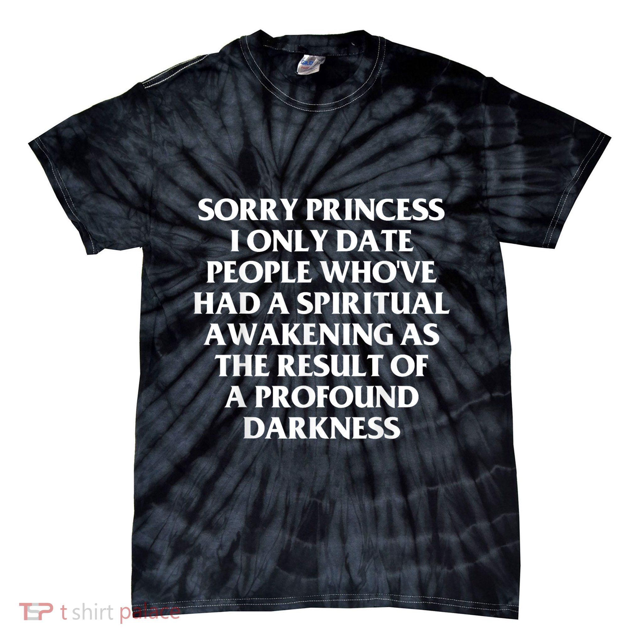 Sorry Princess I Only Date People WhoVe Had A Spiritual Tie-Dye T-Shirt