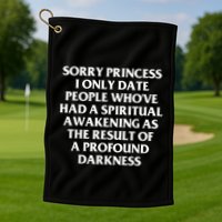Sorry Princess I Only Date People WhoVe Had A Spiritual Golf Towel
