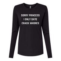 Sorry Princess I Only Date Crack Whores Funny Womens Cotton Relaxed Long Sleeve T-Shirt