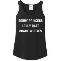 Sorry Princess I Only Date Crack Whores Funny Ladies Essential Tank