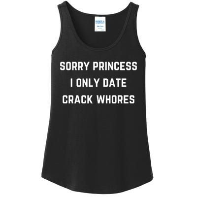 Sorry Princess I Only Date Crack Whores Funny Ladies Essential Tank