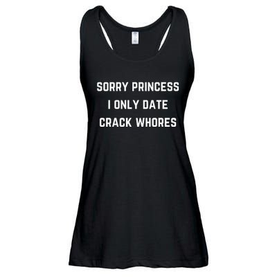 Sorry Princess I Only Date Crack Whores Funny Ladies Essential Flowy Tank