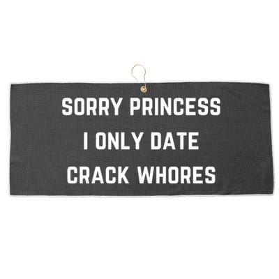 Sorry Princess I Only Date Crack Whores Funny Large Microfiber Waffle Golf Towel