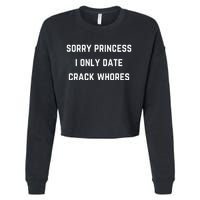 Sorry Princess I Only Date Crack Whores Funny Cropped Pullover Crew