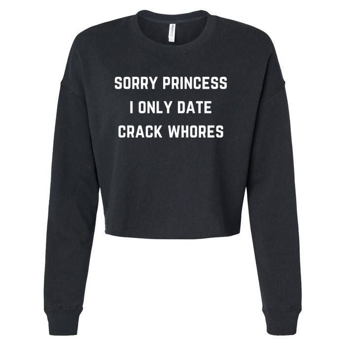 Sorry Princess I Only Date Crack Whores Funny Cropped Pullover Crew