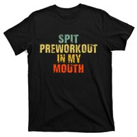 Spit Preworkout In My Mouth Vintage Distressed Funny Gym T-Shirt