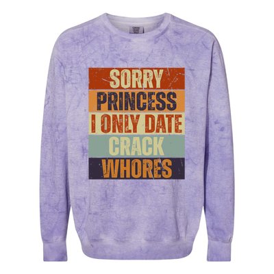 Sorry Princess I Only Date CrackWhores Funny Trendy Humor Colorblast Crewneck Sweatshirt