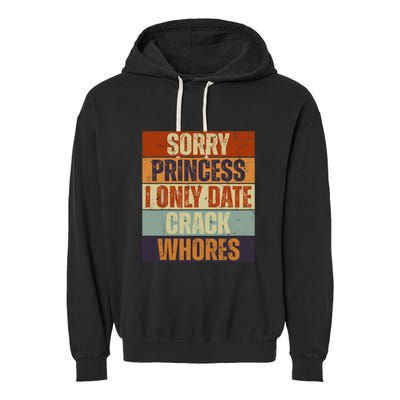 Sorry Princess I Only Date CrackWhores Funny Trendy Humor Garment-Dyed Fleece Hoodie