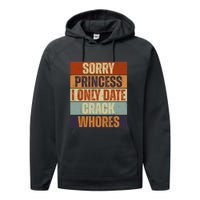 Sorry Princess I Only Date CrackWhores Funny Trendy Humor Performance Fleece Hoodie