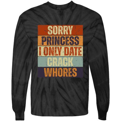 Sorry Princess I Only Date CrackWhores Funny Trendy Humor Tie-Dye Long Sleeve Shirt