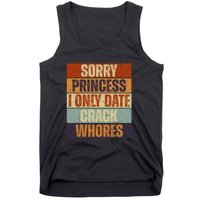 Sorry Princess I Only Date CrackWhores Funny Trendy Humor Tank Top