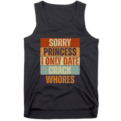 Sorry Princess I Only Date CrackWhores Funny Trendy Humor Tank Top