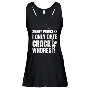 Sorry Princess I Only Date Crack Whores Single Shirt Ladies Essential Flowy Tank