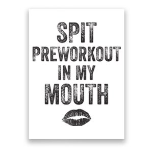 Spit Preworkout In My Mouth Gym Funny Sarcastic Poster