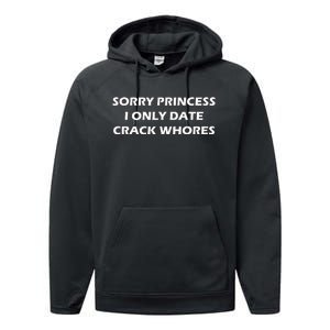 Sorry Princess I Date Crack Whores Performance Fleece Hoodie