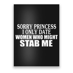 Sorry Princess I Only Date Women Who Might Stab Me Poster