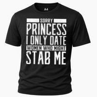 Sorry Princess I Only Date Women Who Might Stab Me Cooling Performance Crew T-Shirt