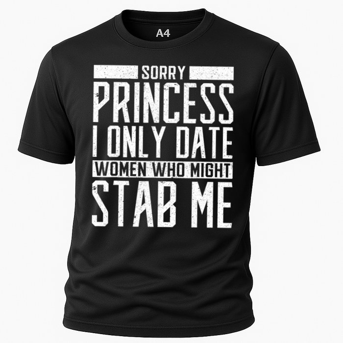 Sorry Princess I Only Date Women Who Might Stab Me Cooling Performance Crew T-Shirt