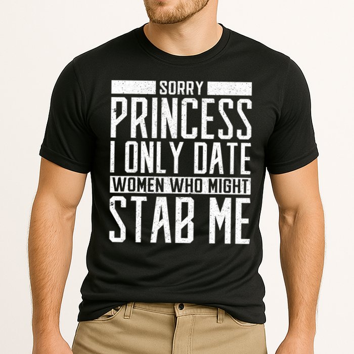 Sorry Princess I Only Date Women Who Might Stab Me Cooling Performance Crew T-Shirt