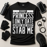 Sorry Princess I Only Date Women Who Might Stab Me Cooling Performance Crew T-Shirt