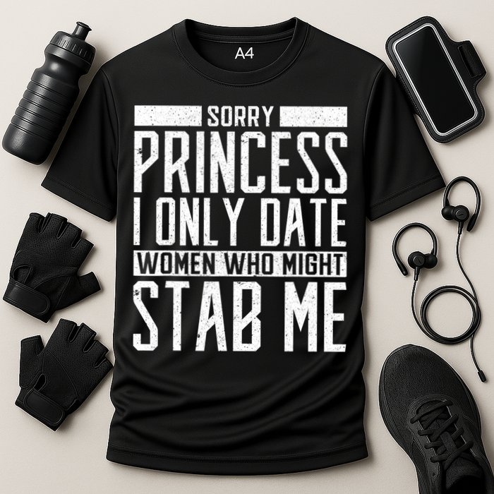 Sorry Princess I Only Date Women Who Might Stab Me Cooling Performance Crew T-Shirt