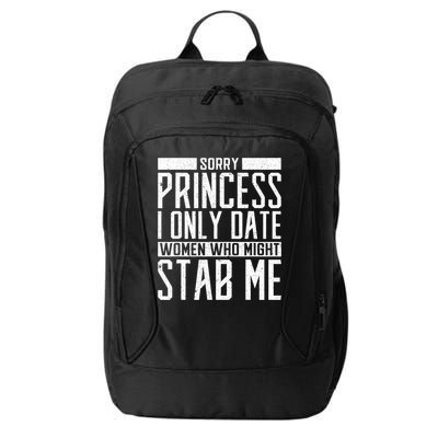 Sorry Princess I Only Date Women Who Might Stab Me City Backpack